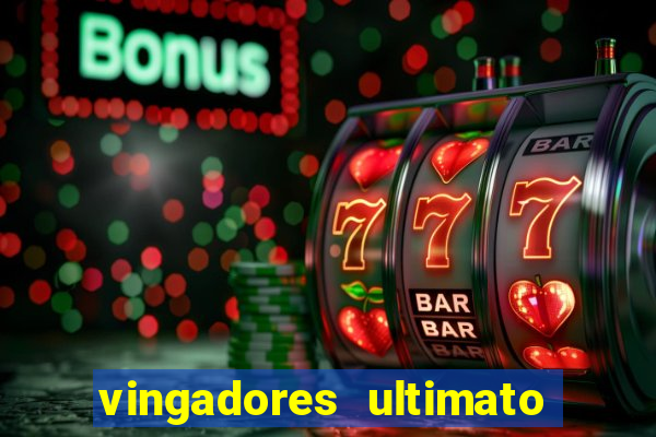 vingadores ultimato completo dublado gratis